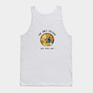 The Only Culture Some People Have Tank Top